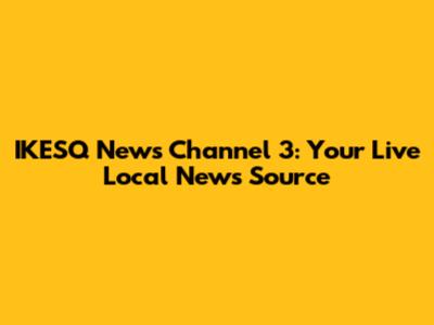 IKESQ News Channel 3: Your Live Local News Source