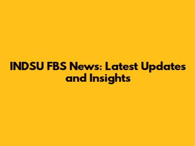 INDSU FBS News: Latest Updates and Insights