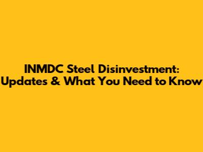 INMDC Steel Disinvestment: Updates & What You Need to Know