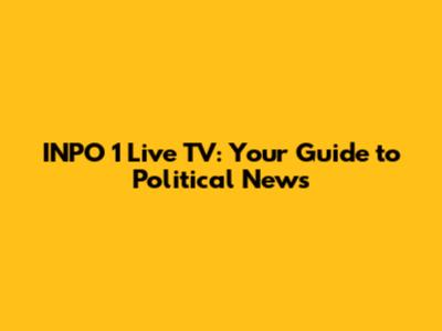 INPO 1 Live TV: Your Guide to Political News