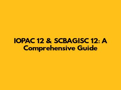 IOPAC 12 & SCBAGISC 12: A Comprehensive Guide