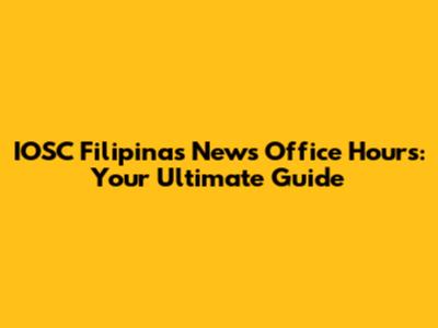 IOSC Filipinas News Office Hours: Your Ultimate Guide