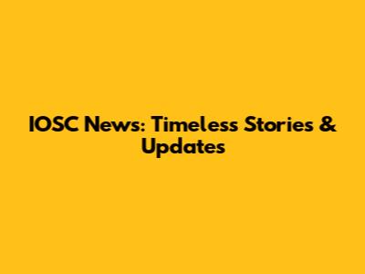 IOSC News: Timeless Stories & Updates