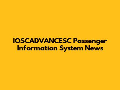 IOSCADVANCESC Passenger Information System News