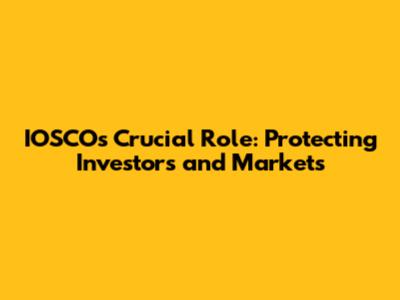 IOSCO's Crucial Role: Protecting Investors and Markets