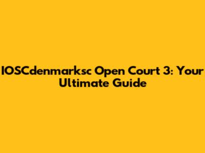 IOSCdenmarksc Open Court 3: Your Ultimate Guide