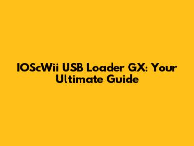 IOScWii USB Loader GX: Your Ultimate Guide
