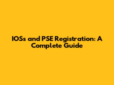 IOSs and PSE Registration: A Complete Guide
