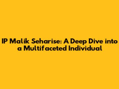 IP Malik Seharise: A Deep Dive into a Multifaceted Individual