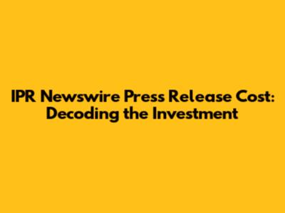 IPR Newswire Press Release Cost: Decoding the Investment