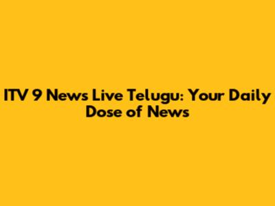 ITV 9 News Live Telugu: Your Daily Dose of News