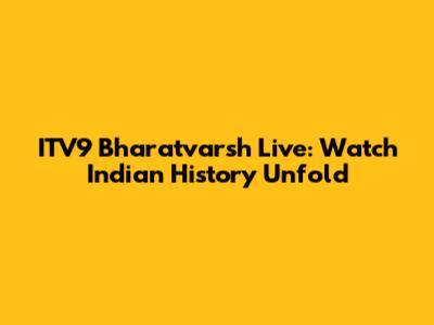 ITV9 Bharatvarsh Live: Watch Indian History Unfold