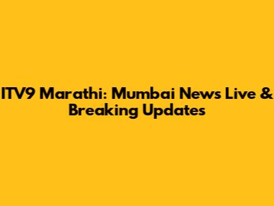 ITV9 Marathi: Mumbai News Live & Breaking Updates