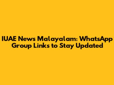 IUAE News Malayalam: WhatsApp Group Links to Stay Updated