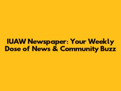 IUAW Newspaper: Your Weekly Dose of News & Community Buzz