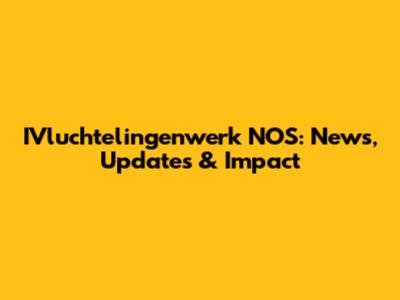 IVluchtelingenwerk NOS: News, Updates & Impact