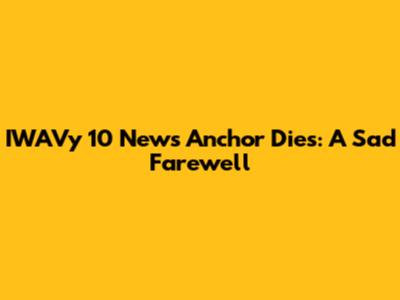 IWAVy 10 News Anchor Dies: A Sad Farewell
