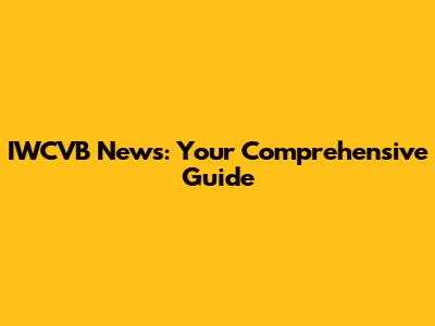 IWCVB News: Your Comprehensive Guide