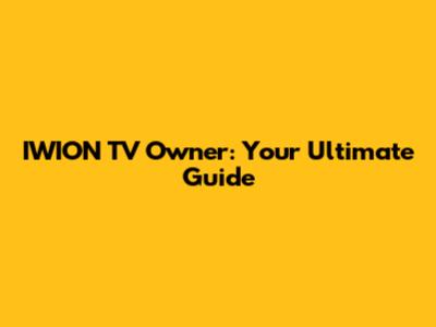 IWION TV Owner: Your Ultimate Guide