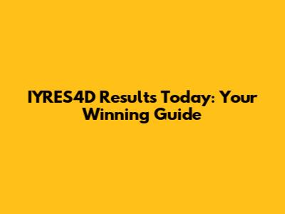 IYRES4D Results Today: Your Winning Guide