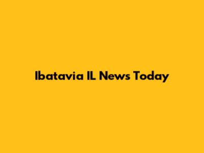 Ibatavia IL News Today