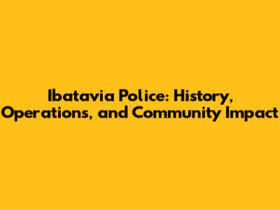 Ibatavia Police: History, Operations, and Community Impact