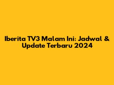Iberita TV3 Malam Ini: Jadwal & Update Terbaru 2024