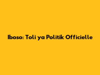 Iboso: Toli ya Politik Officielle