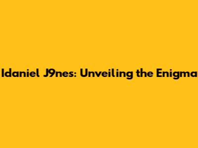 Idaniel J9nes: Unveiling the Enigma
