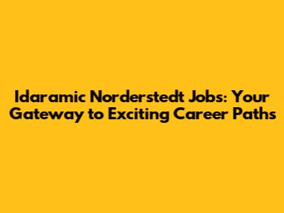 Idaramic Norderstedt Jobs: Your Gateway to Exciting Career Paths