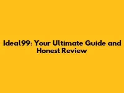 Ideal99: Your Ultimate Guide and Honest Review