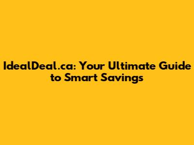 IdealDeal.ca: Your Ultimate Guide to Smart Savings