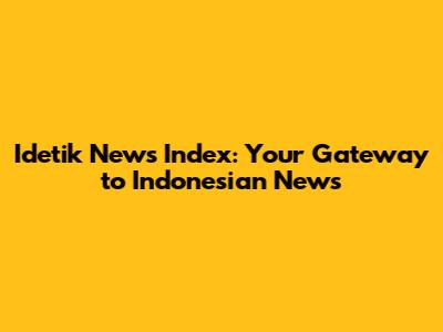 Idetik News Index: Your Gateway to Indonesian News