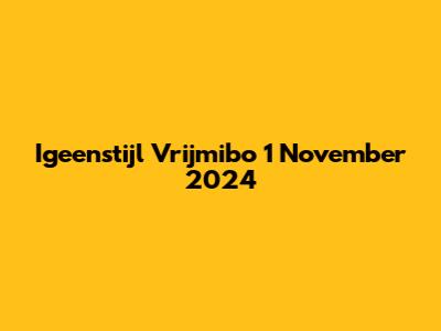Igeenstijl Vrijmibo 1 November 2024