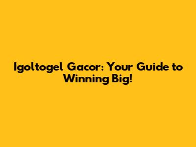 Igoltogel Gacor: Your Guide to Winning Big!