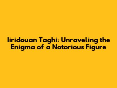 Iiridouan Taghi: Unraveling the Enigma of a Notorious Figure