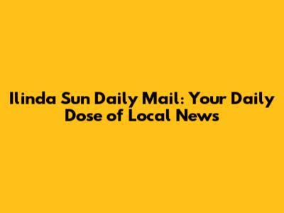 Ilinda Sun Daily Mail: Your Daily Dose of Local News