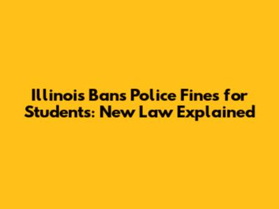 Illinois Bans Police Fines for Students: New Law Explained