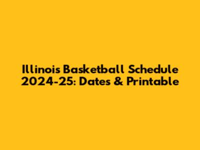 Illinois Basketball Schedule 2024-25: Dates & Printable