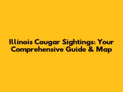 Illinois Cougar Sightings: Your Comprehensive Guide & Map