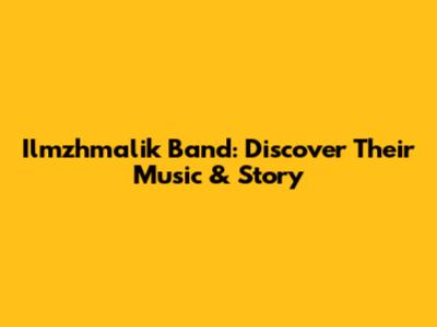 Ilmzhmalik Band: Discover Their Music & Story