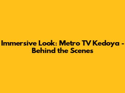 Immersive Look: Metro TV Kedoya - Behind the Scenes