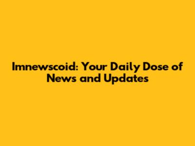 Imnewscoid: Your Daily Dose of News and Updates