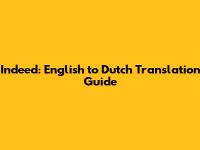 Indeed: English to Dutch Translation Guide