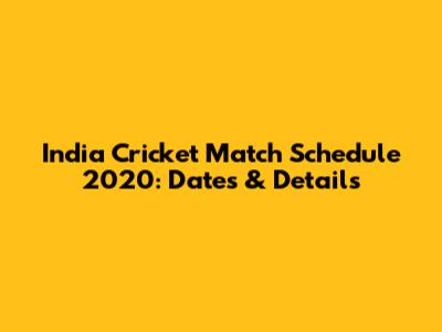 India Cricket Match Schedule 2020: Dates & Details