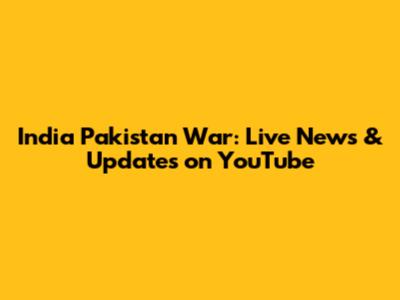 India Pakistan War: Live News & Updates on YouTube
