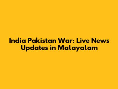 India Pakistan War: Live News Updates in Malayalam