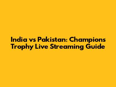 India vs Pakistan: Champions Trophy Live Streaming Guide