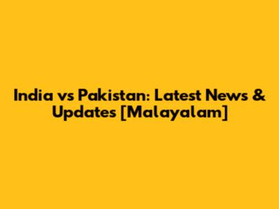 India vs Pakistan: Latest News & Updates [Malayalam]