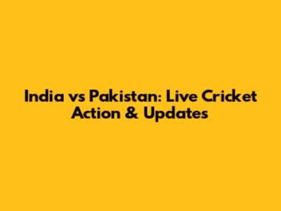 India vs Pakistan: Live Cricket Action & Updates